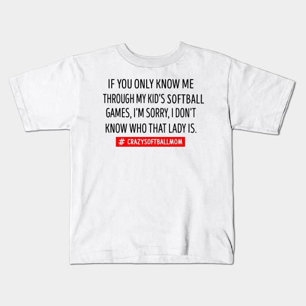 If You Only Know Me Through My Kid's Softball Mom Kids T-Shirt by gotravele store